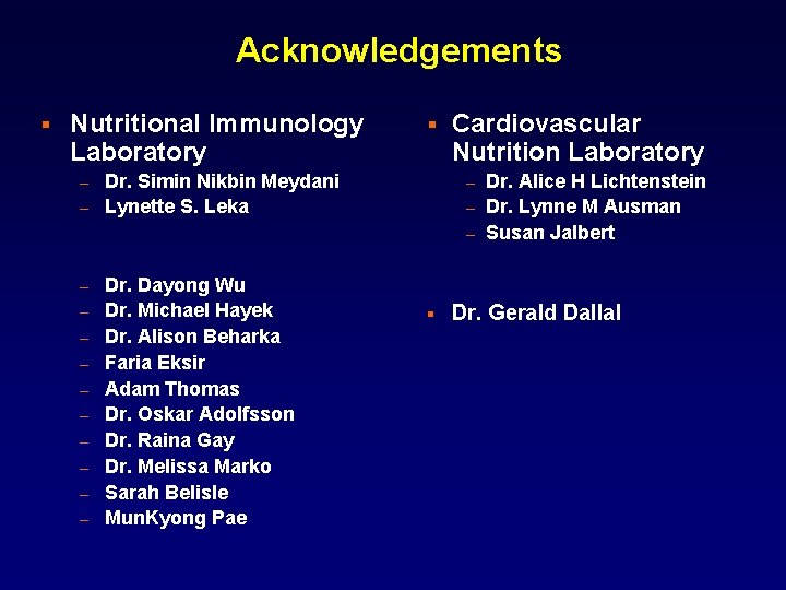 Acknowledgements § Nutritional Immunology Laboratory § Dr. Simin Nikbin Meydani – Lynette S. Leka