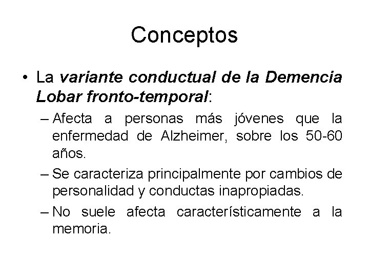 Conceptos • La variante conductual de la Demencia Lobar fronto-temporal: – Afecta a personas Conceptos • La variante conductual de la Demencia Lobar fronto-temporal: – Afecta a personas