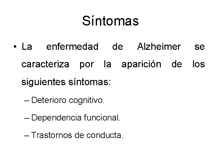 Síntomas • La enfermedad caracteriza por de la Alzheimer aparición siguientes síntomas: – Deterioro Síntomas • La enfermedad caracteriza por de la Alzheimer aparición siguientes síntomas: – Deterioro