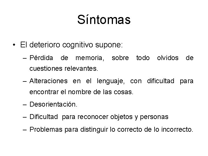 Síntomas • El deterioro cognitivo supone: – Pérdida de memoria, sobre todo olvidos de Síntomas • El deterioro cognitivo supone: – Pérdida de memoria, sobre todo olvidos de