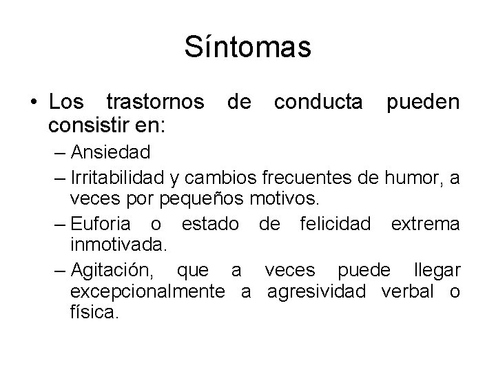 Síntomas • Los trastornos consistir en: de conducta pueden – Ansiedad – Irritabilidad y Síntomas • Los trastornos consistir en: de conducta pueden – Ansiedad – Irritabilidad y