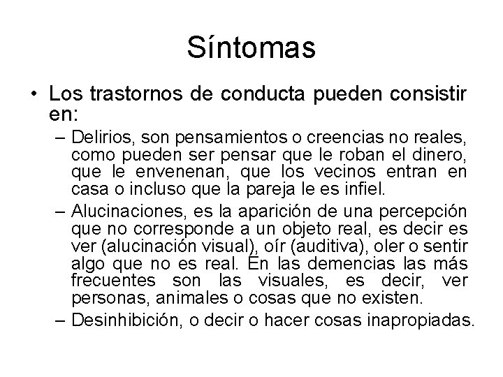 Síntomas • Los trastornos de conducta pueden consistir en: – Delirios, son pensamientos o Síntomas • Los trastornos de conducta pueden consistir en: – Delirios, son pensamientos o