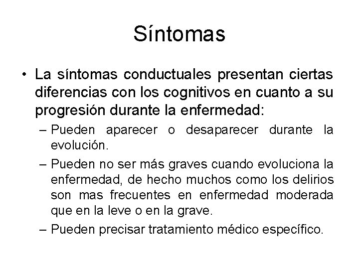 Síntomas • La síntomas conductuales presentan ciertas diferencias con los cognitivos en cuanto a Síntomas • La síntomas conductuales presentan ciertas diferencias con los cognitivos en cuanto a