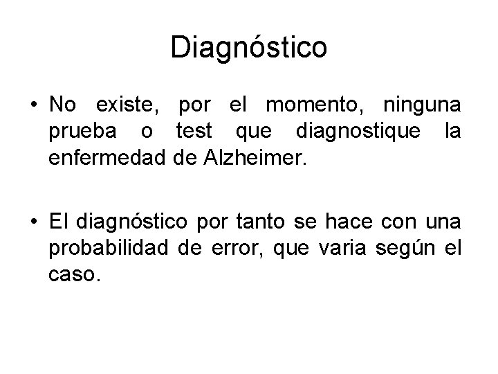 Diagnóstico • No existe, por el momento, ninguna prueba o test que diagnostique la Diagnóstico • No existe, por el momento, ninguna prueba o test que diagnostique la