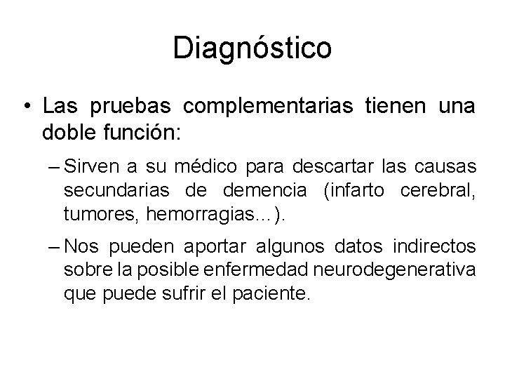 Diagnóstico • Las pruebas complementarias tienen una doble función: – Sirven a su médico Diagnóstico • Las pruebas complementarias tienen una doble función: – Sirven a su médico