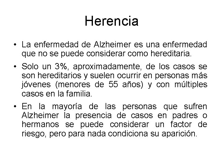 Herencia • La enfermedad de Alzheimer es una enfermedad que no se puede considerar Herencia • La enfermedad de Alzheimer es una enfermedad que no se puede considerar