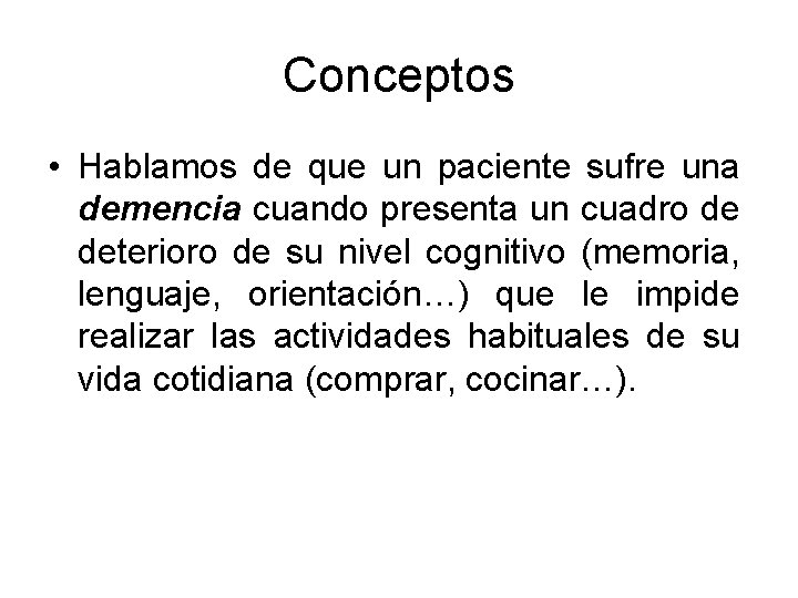 Conceptos • Hablamos de que un paciente sufre una demencia cuando presenta un cuadro Conceptos • Hablamos de que un paciente sufre una demencia cuando presenta un cuadro