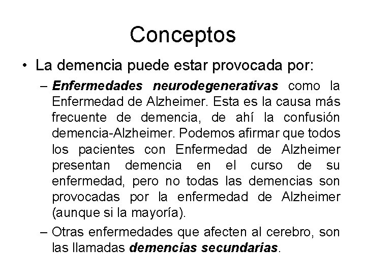 Conceptos • La demencia puede estar provocada por: – Enfermedades neurodegenerativas como la Enfermedad Conceptos • La demencia puede estar provocada por: – Enfermedades neurodegenerativas como la Enfermedad