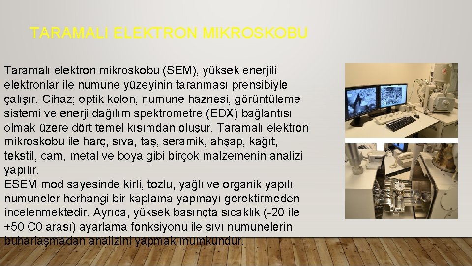 TARAMALI ELEKTRON MIKROSKOBU Taramalı elektron mikroskobu (SEM), yüksek enerjili elektronlar ile numune yüzeyinin taranması