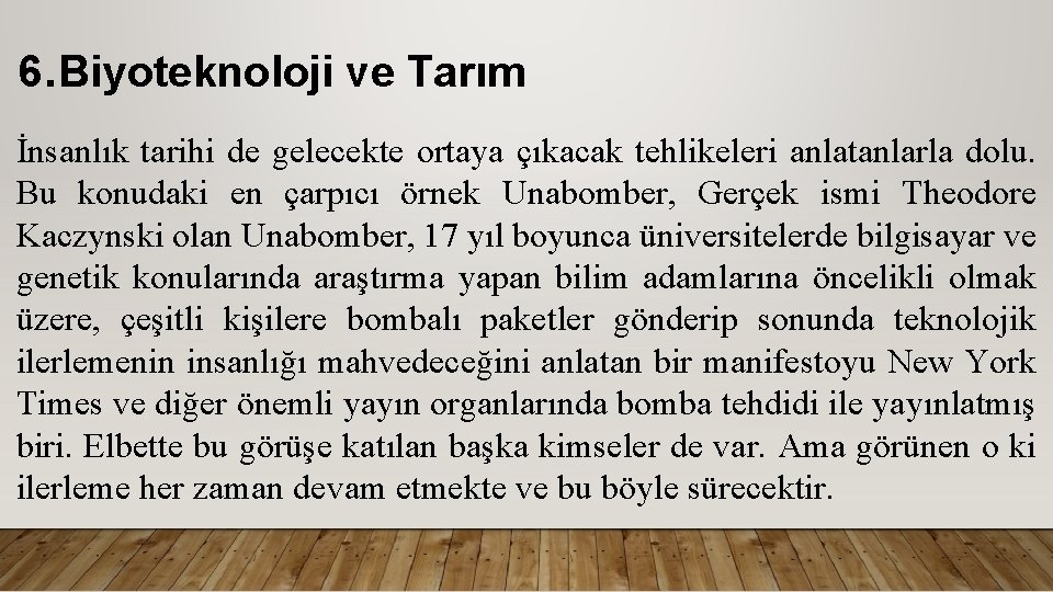 6. Biyoteknoloji ve Tarım İnsanlık tarihi de gelecekte ortaya çıkacak tehlikeleri anlatanlarla dolu. Bu