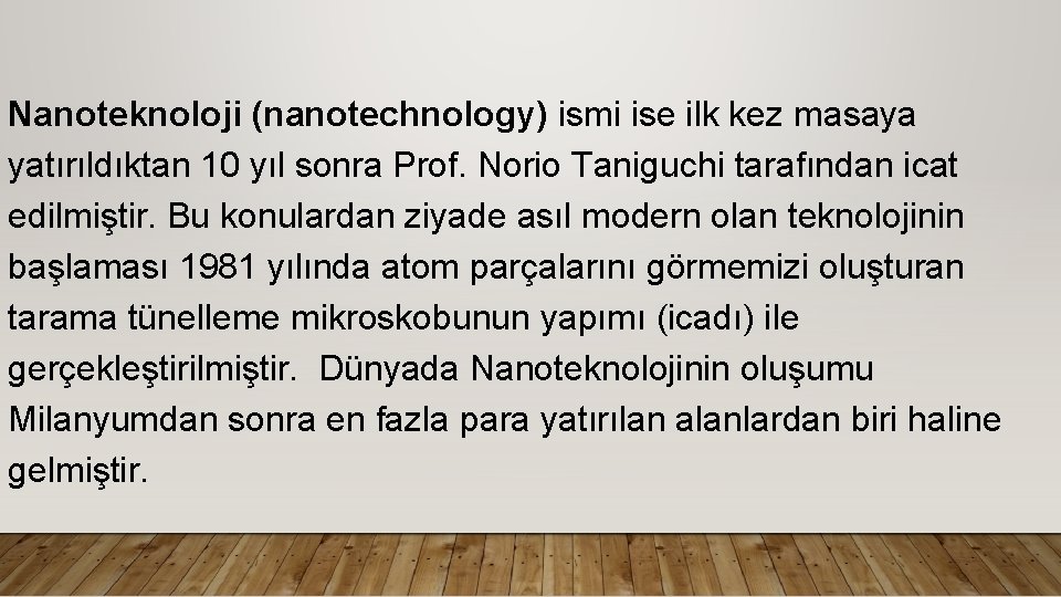 Nanoteknoloji (nanotechnology) ismi ise ilk kez masaya yatırıldıktan 10 yıl sonra Prof. Norio Taniguchi