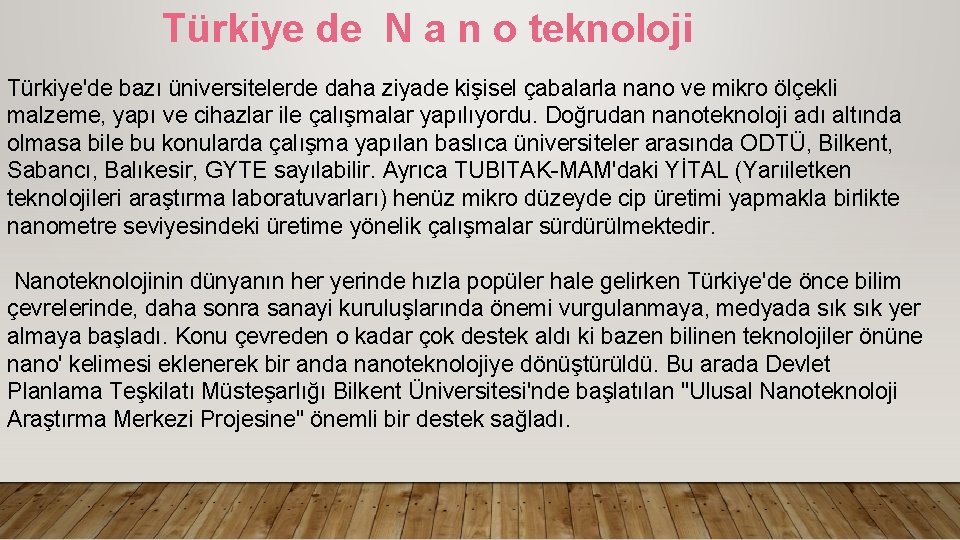 Türkiye de N a n o teknoloji Türkiye'de bazı üniversitelerde daha ziyade kişisel çabalarla