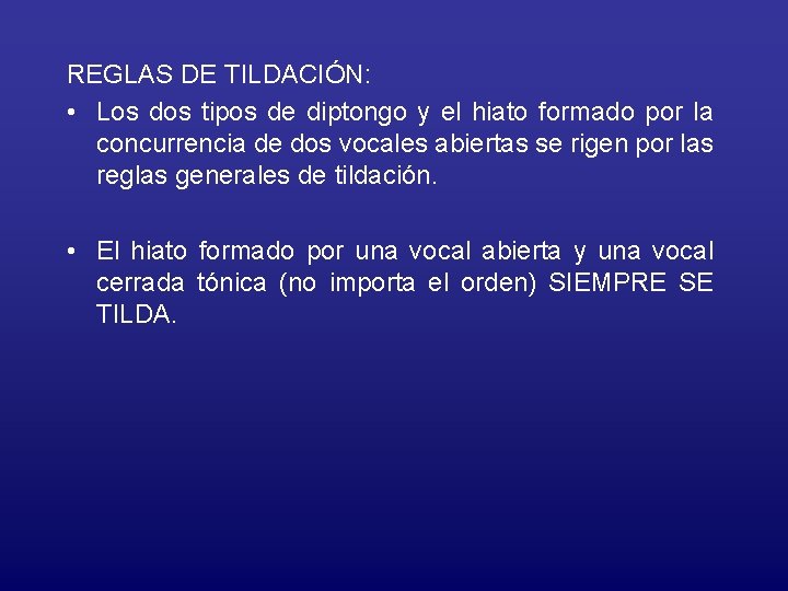 REGLAS DE TILDACIÓN: • Los dos tipos de diptongo y el hiato formado por