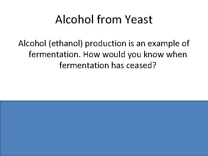 Alcohol from Yeast Alcohol (ethanol) production is an example of fermentation. How would you