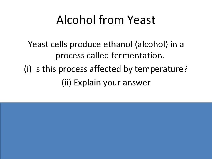 Alcohol from Yeast cells produce ethanol (alcohol) in a process called fermentation. (i) Is