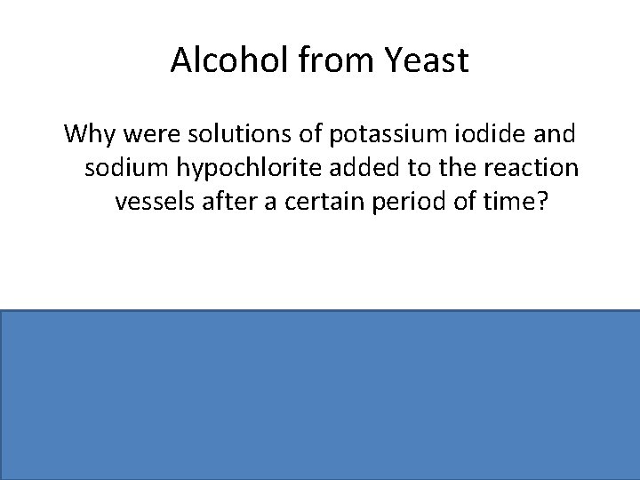 Alcohol from Yeast Why were solutions of potassium iodide and sodium hypochlorite added to