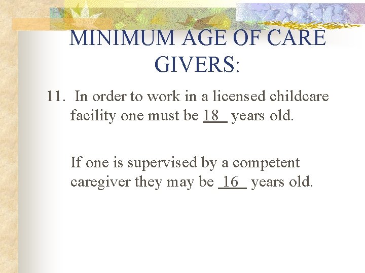 MINIMUM AGE OF CARE GIVERS: 11. In order to work in a licensed childcare