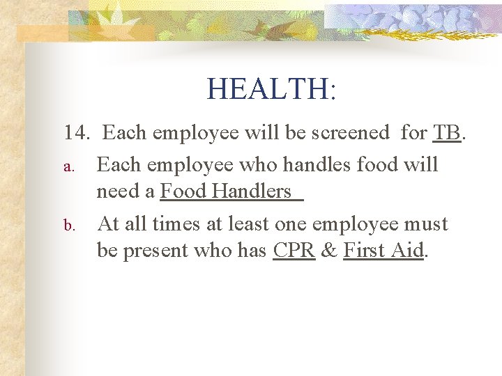 HEALTH: 14. Each employee will be screened for TB. a. Each employee who handles