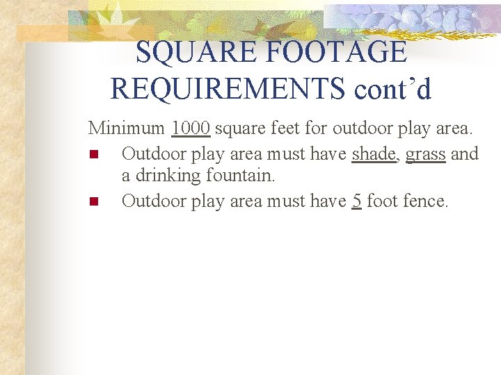SQUARE FOOTAGE REQUIREMENTS cont’d Minimum 1000 square feet for outdoor play area. n Outdoor