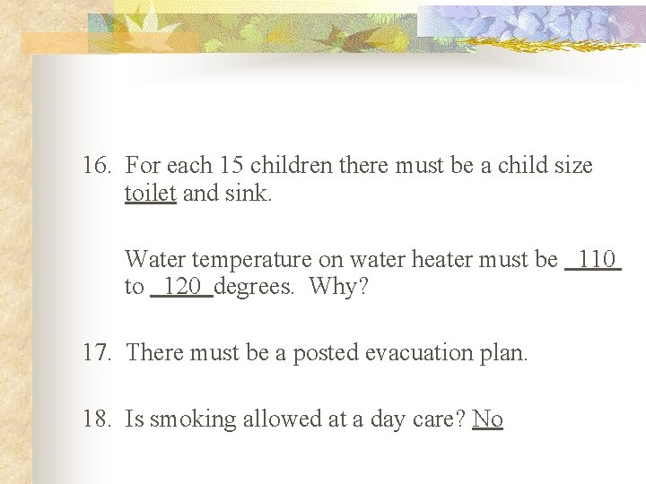 16. For each 15 children there must be a child size toilet and sink.