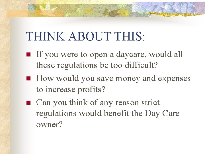 THINK ABOUT THIS: n n n If you were to open a daycare, would