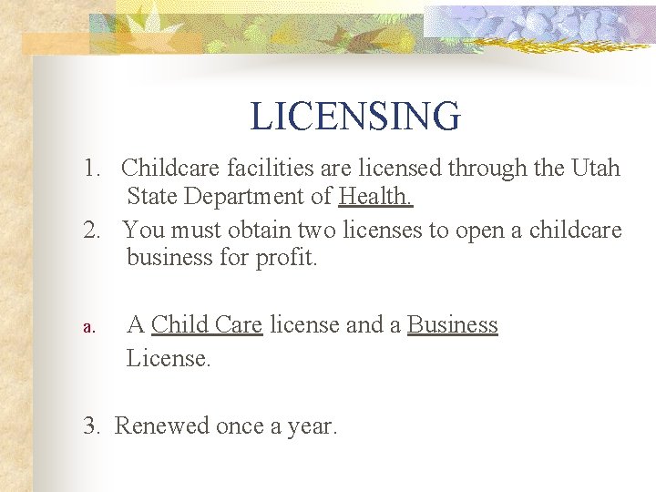 LICENSING 1. Childcare facilities are licensed through the Utah State Department of Health. 2.
