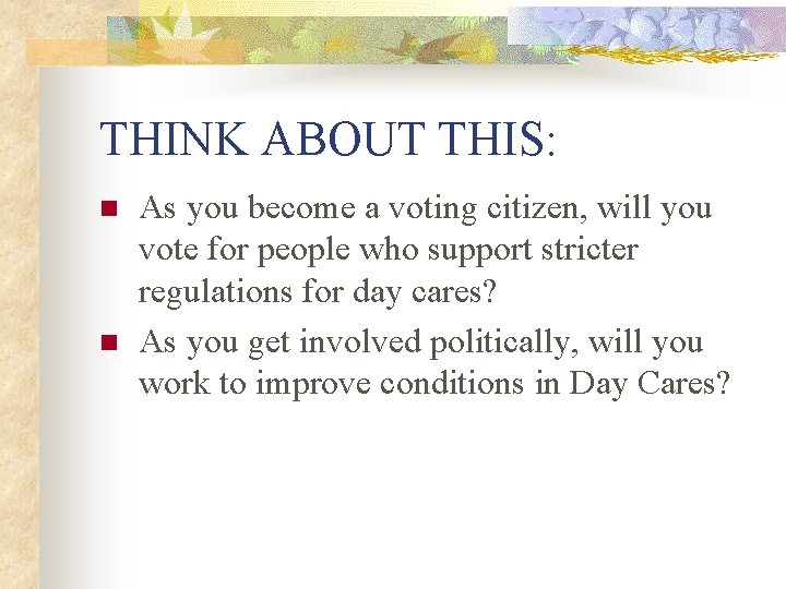THINK ABOUT THIS: n n As you become a voting citizen, will you vote