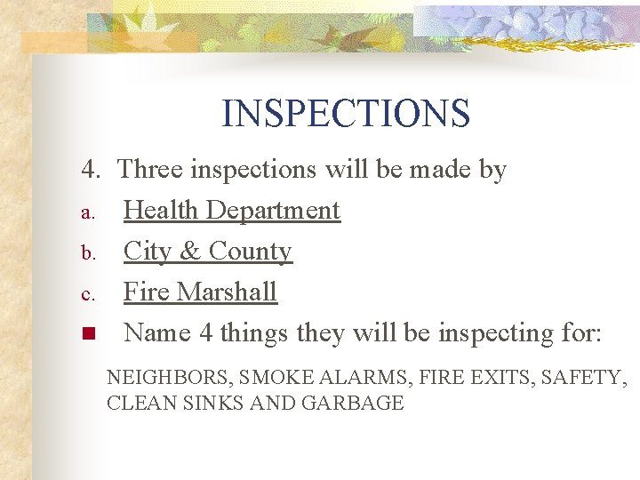 INSPECTIONS 4. Three inspections will be made by a. Health Department b. City &