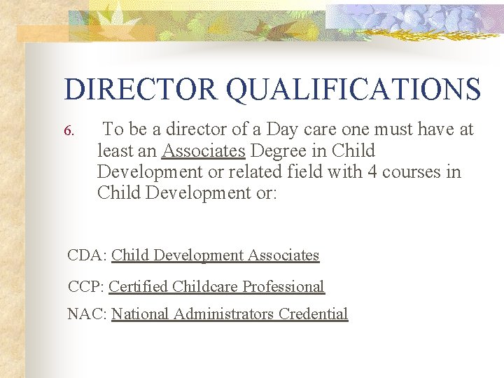 DIRECTOR QUALIFICATIONS 6. To be a director of a Day care one must have