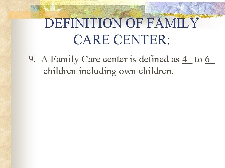 DEFINITION OF FAMILY CARE CENTER: 9. A Family Care center is defined as 4