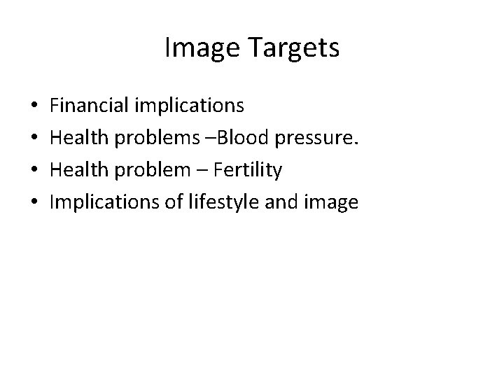 Image Targets • • Financial implications Health problems –Blood pressure. Health problem – Fertility