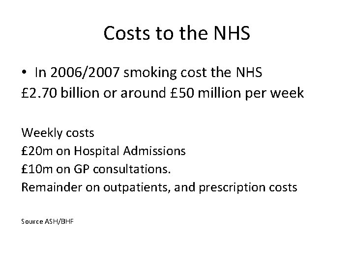 Costs to the NHS • In 2006/2007 smoking cost the NHS £ 2. 70