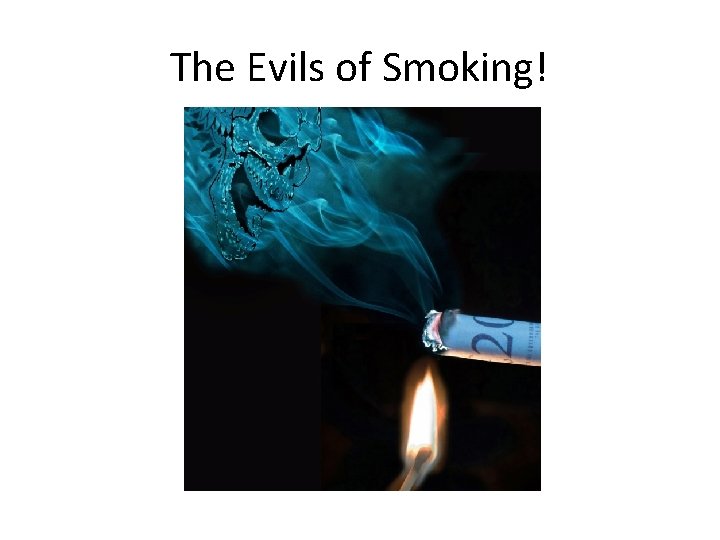 The Evils of Smoking! 