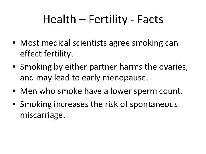 Health – Fertility - Facts • Most medical scientists agree smoking can effect fertility.