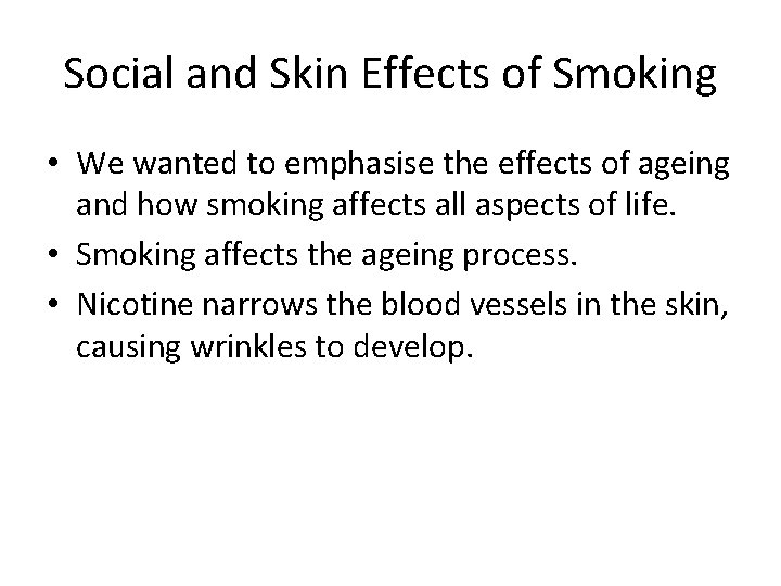 Social and Skin Effects of Smoking • We wanted to emphasise the effects of