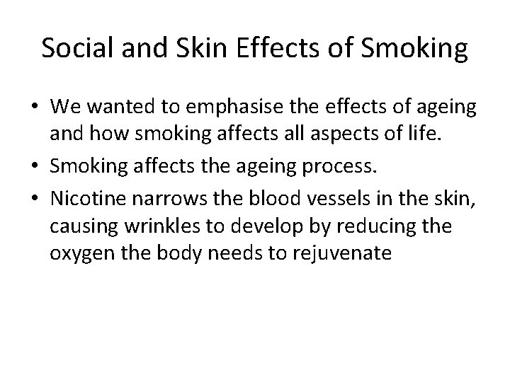 Social and Skin Effects of Smoking • We wanted to emphasise the effects of