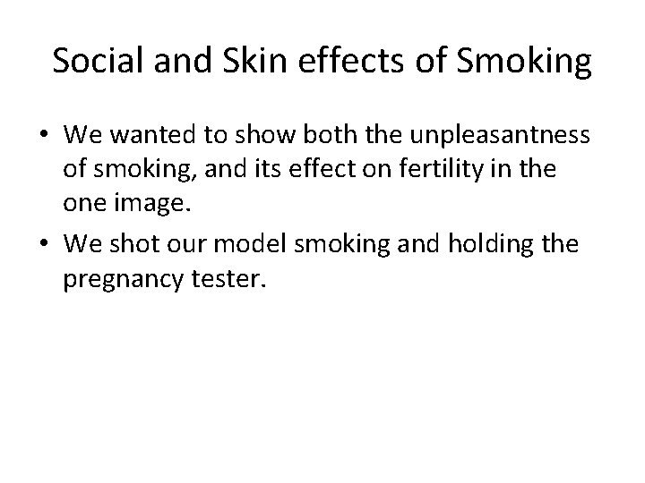 Social and Skin effects of Smoking • We wanted to show both the unpleasantness