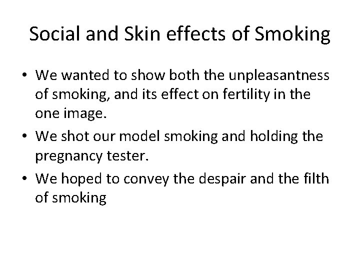 Social and Skin effects of Smoking • We wanted to show both the unpleasantness