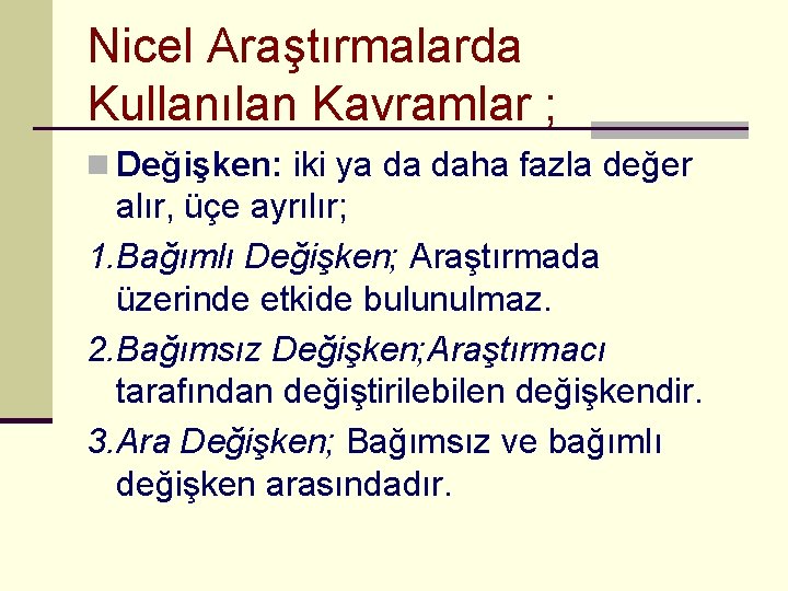 Nicel Araştırmalarda Kullanılan Kavramlar ; n Değişken: iki ya da daha fazla değer alır,