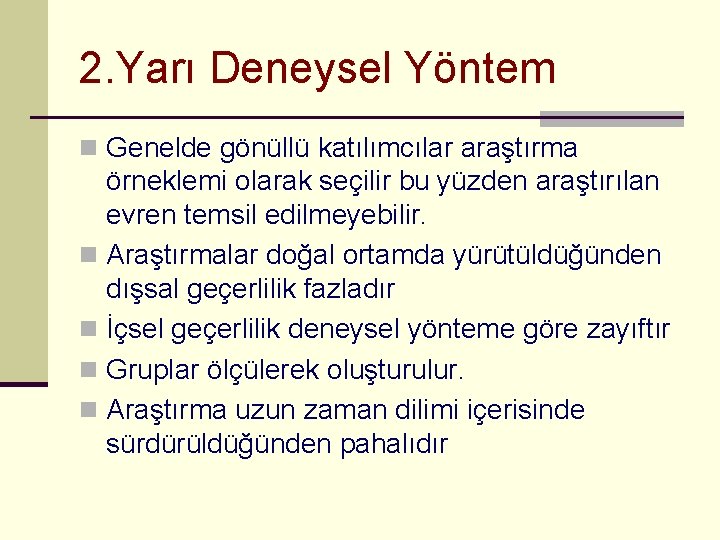 2. Yarı Deneysel Yöntem n Genelde gönüllü katılımcılar araştırma örneklemi olarak seçilir bu yüzden