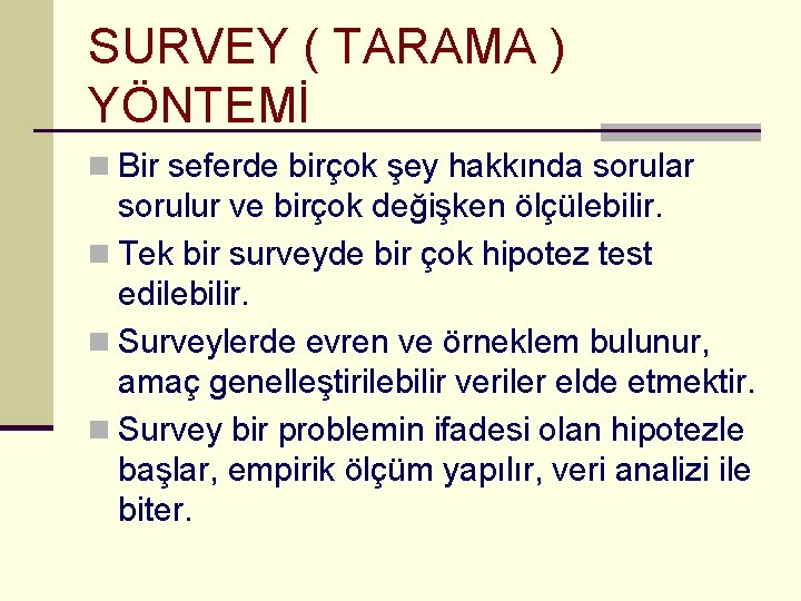 SURVEY ( TARAMA ) YÖNTEMİ n Bir seferde birçok şey hakkında sorular sorulur ve