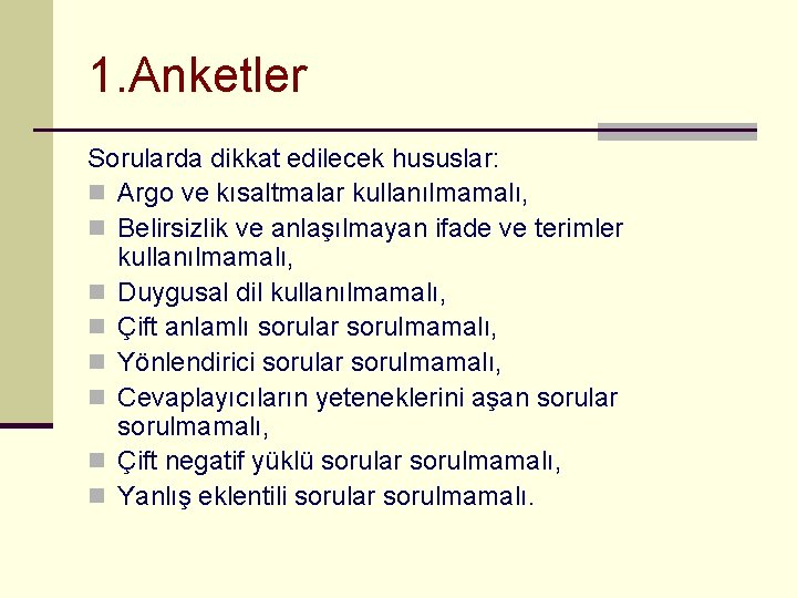 1. Anketler Sorularda dikkat edilecek hususlar: n Argo ve kısaltmalar kullanılmamalı, n Belirsizlik ve