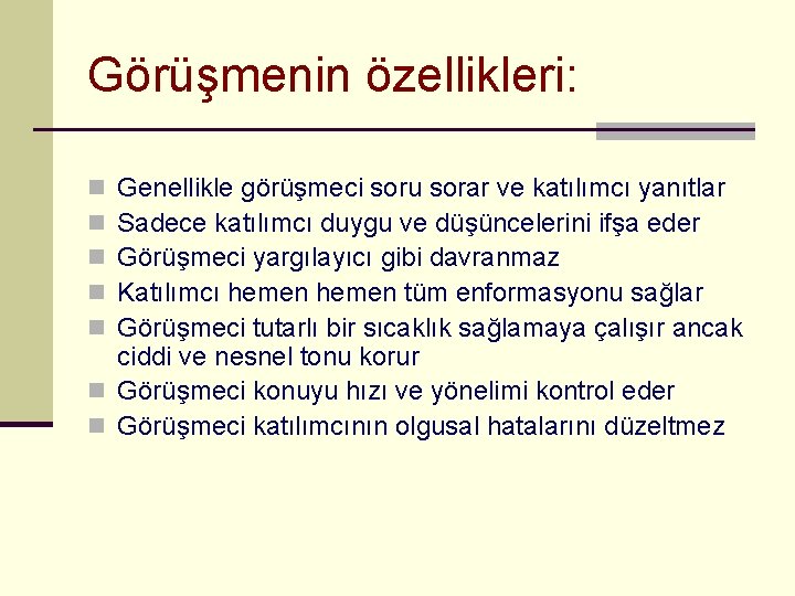 Görüşmenin özellikleri: Genellikle görüşmeci soru sorar ve katılımcı yanıtlar Sadece katılımcı duygu ve düşüncelerini