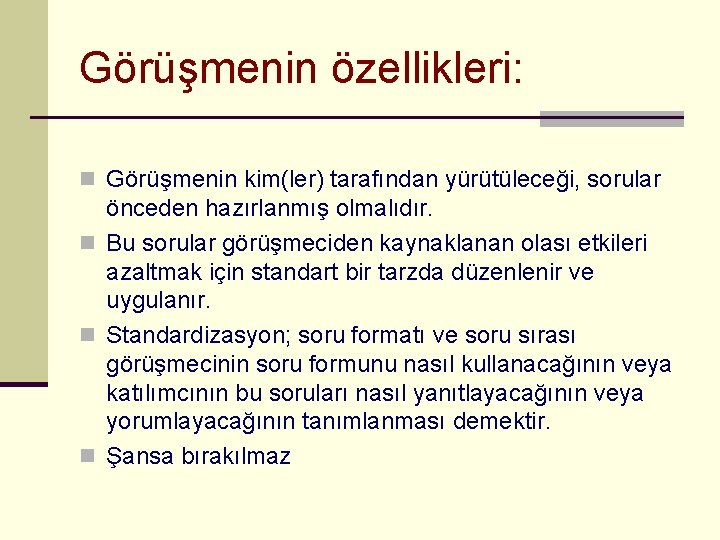 Görüşmenin özellikleri: n Görüşmenin kim(ler) tarafından yürütüleceği, sorular önceden hazırlanmış olmalıdır. n Bu sorular