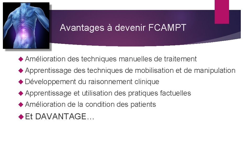 Avantages à devenir FCAMPT Amélioration des techniques manuelles de traitement Apprentissage des techniques de