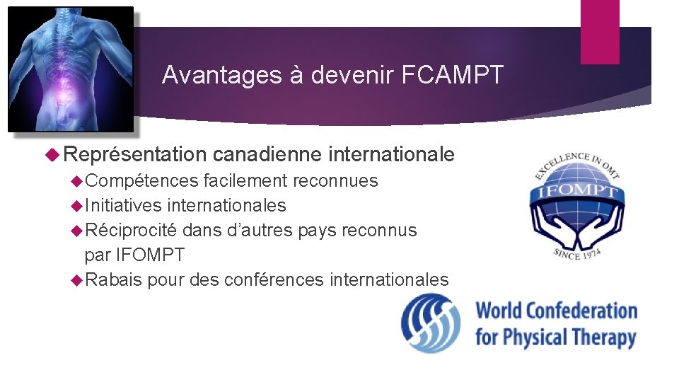 Avantages à devenir FCAMPT Représentation Compétences canadienne internationale facilement reconnues Initiatives internationales Réciprocité dans