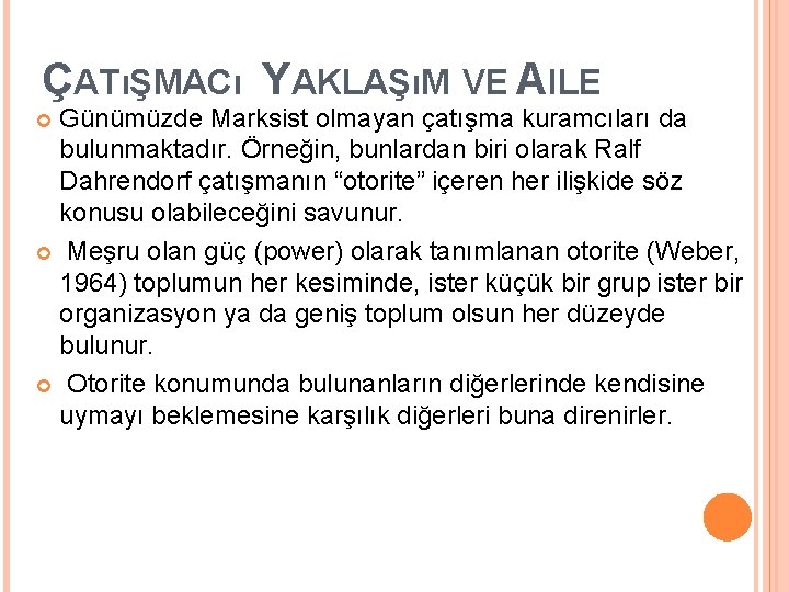 ÇATıŞMACı YAKLAŞıM VE AILE Günümüzde Marksist olmayan çatışma kuramcıları da bulunmaktadır. Örneğin, bunlardan biri