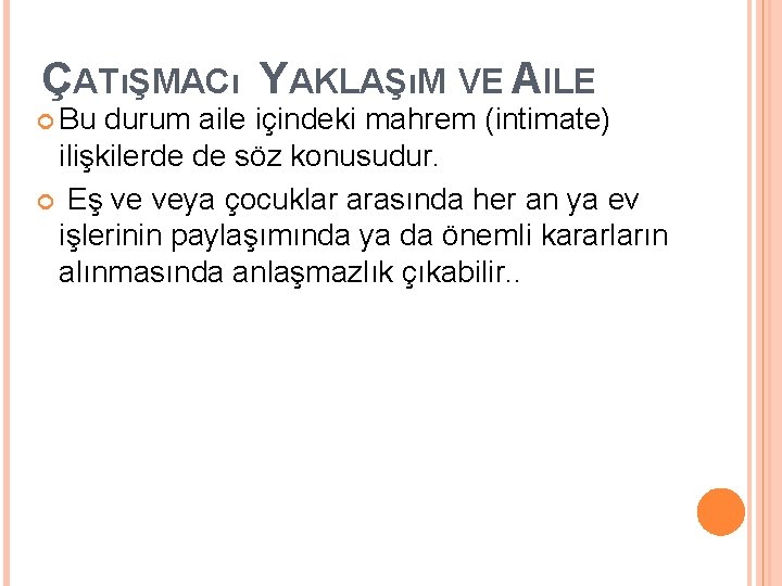 ÇATıŞMACı YAKLAŞıM VE AILE Bu durum aile içindeki mahrem (intimate) ilişkilerde de söz konusudur.