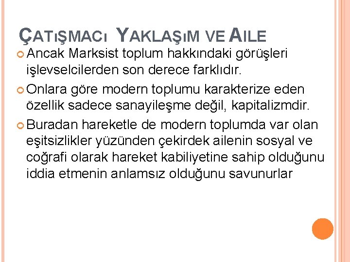 ÇATıŞMACı YAKLAŞıM VE AILE Ancak Marksist toplum hakkındaki görüşleri işlevselcilerden son derece farklıdır. Onlara