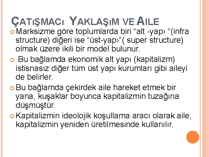 ÇATıŞMACı YAKLAŞıM VE AILE Marksizme göre toplumlarda biri “alt -yap› “(infra structure) diğeri ise